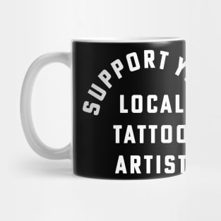 Support Your Local Tattoo Artist Inked Tattoo Style Mug